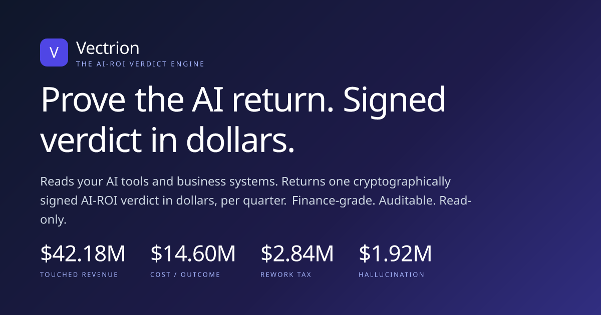 Vectrion: Prove the AI return. Signed verdict in dollars.